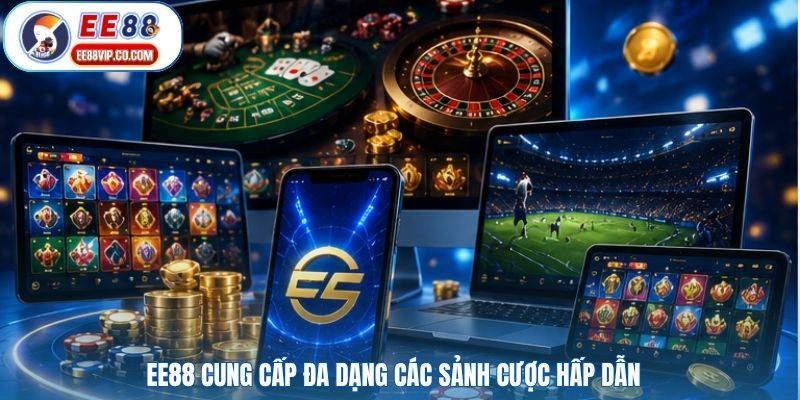 EE88 cung cấp đa dạng các sảnh cược hấp dẫn