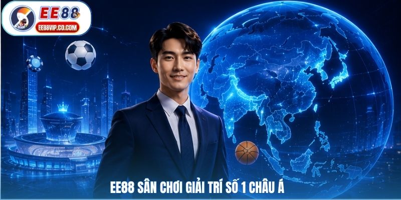 EE88 sân chơi giải trí số 1 châu Á