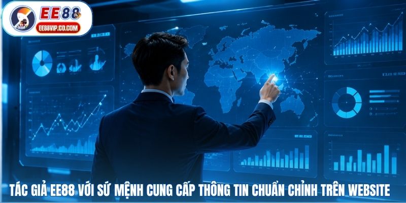 Tác giả EE88 với sứ mệnh cung cấp thông tin chuẩn chỉnh trên website