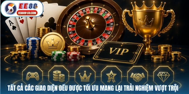 Tất cả các giao diện đều được tối ưu mang lại trải nghiệm vượt trội