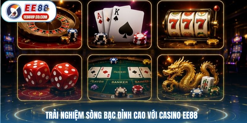 Trải nghiệm sòng bạc đỉnh cao với Casino EE88